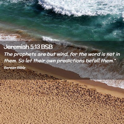Picture 02 - Jeremiah 5:13 BSB - The prophets are but wind, for the word is not in - Bible Verse Picture