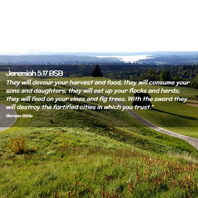 Picture 02 - Jeremiah 5:17 BSB - They will devour your harvest and food; they will - Bible Verse Picture