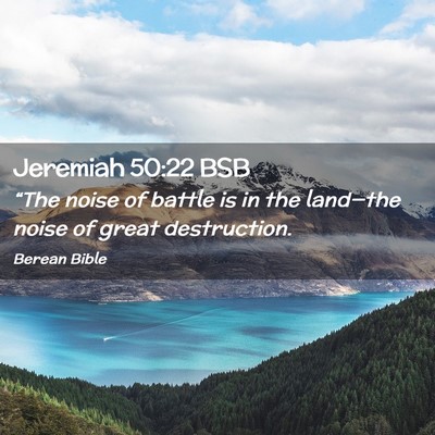 Picture 02 - Jeremiah 50:22 BSB - “The noise of battle is in the land—the noise - Bible Verse Picture