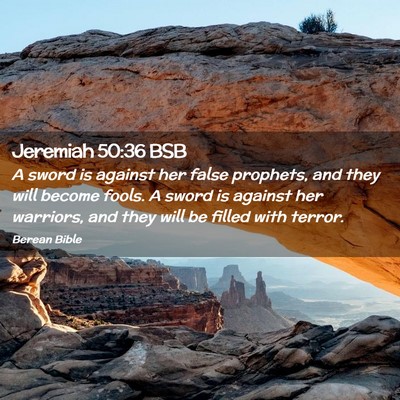 Picture 02 - Jeremiah 50:36 BSB - A sword is against her false prophets, and they - Bible Verse Picture