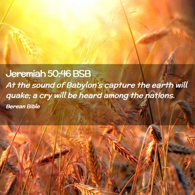 Picture 02 - Jeremiah 50:46 BSB - At the sound of Babylon’s capture the earth - Bible Verse Picture