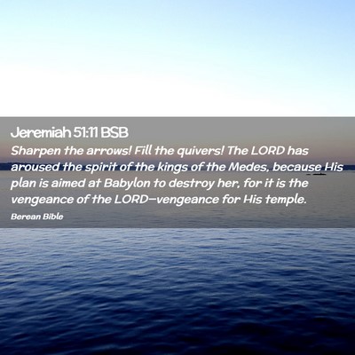 Picture 02 - Jeremiah 51:11 BSB - Sharpen the arrows! Fill the quivers! The LORD - Bible Verse Picture
