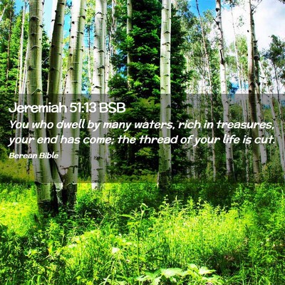 Picture 02 - Jeremiah 51:13 BSB - You who dwell by many waters, rich in treasures, - Bible Verse Picture