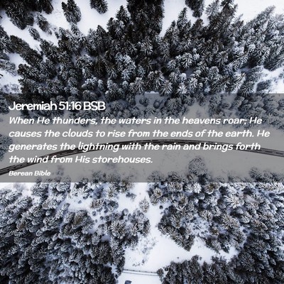 Picture 02 - Jeremiah 51:16 BSB - When He thunders, the waters in the heavens roar; - Bible Verse Picture
