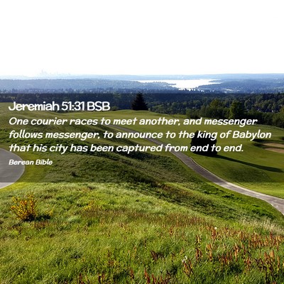 Picture 02 - Jeremiah 51:31 BSB - One courier races to meet another, and messenger - Bible Verse Picture