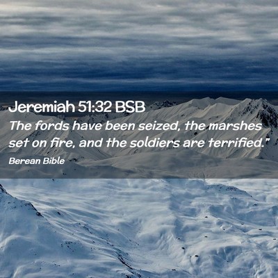 Picture 02 - Jeremiah 51:32 BSB - The fords have been seized, the marshes set on - Bible Verse Picture