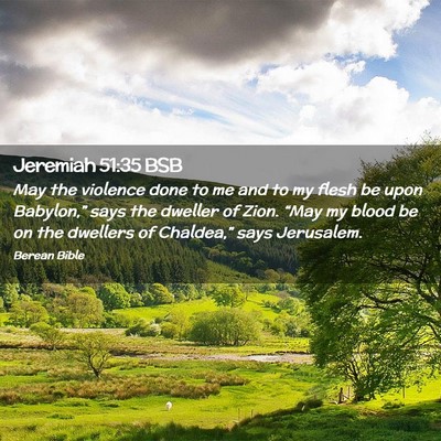Picture 02 - Jeremiah 51:35 BSB - May the violence done to me and to my flesh be - Bible Verse Picture