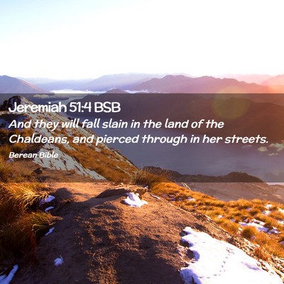 Picture 02 - Jeremiah 51:4 BSB - And they will fall slain in the land of the - Bible Verse Picture