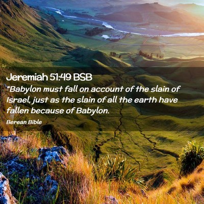 Picture 02 - Jeremiah 51:49 BSB - “Babylon must fall on account of the slain of - Bible Verse Picture