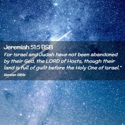Picture 02 - Jeremiah 51:5 BSB - For Israel and Judah have not been abandoned by - Bible Verse Picture