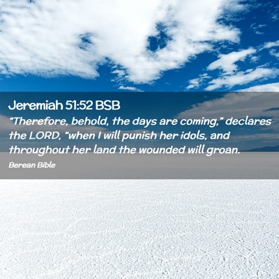 Picture 02 - Jeremiah 51:52 BSB - “Therefore, behold, the days are coming,” - Bible Verse Picture