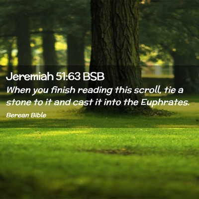 Picture 02 - Jeremiah 51:63 BSB - When you finish reading this scroll, tie a stone - Bible Verse Picture