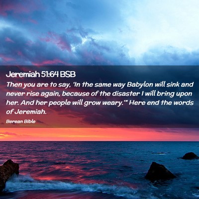 Picture 02 - Jeremiah 51:64 BSB - Then you are to say, ‘In the same way Babylon - Bible Verse Picture