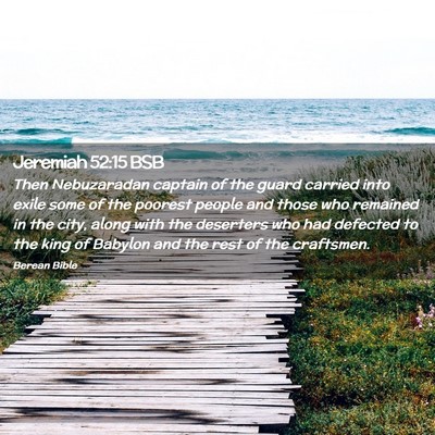 Picture 02 - Jeremiah 52:15 BSB - Then Nebuzaradan captain of the guard carried - Bible Verse Picture