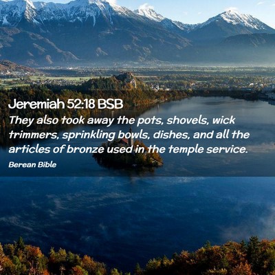 Picture 02 - Jeremiah 52:18 BSB - They also took away the pots, shovels, wick - Bible Verse Picture