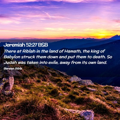 Picture 02 - Jeremiah 52:27 BSB - There at Riblah in the land of Hamath, the king - Bible Verse Picture