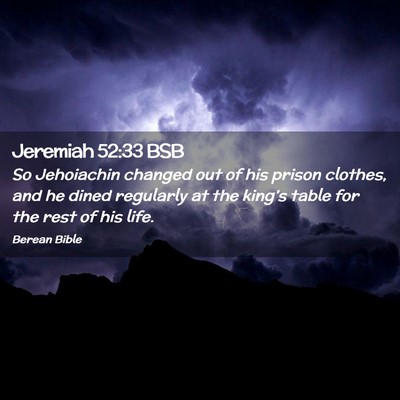 Picture 02 - Jeremiah 52:33 BSB - So Jehoiachin changed out of his prison clothes, - Bible Verse Picture