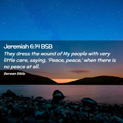 Picture 02 - Jeremiah 6:14 BSB - They dress the wound of My people with very - Bible Verse Picture