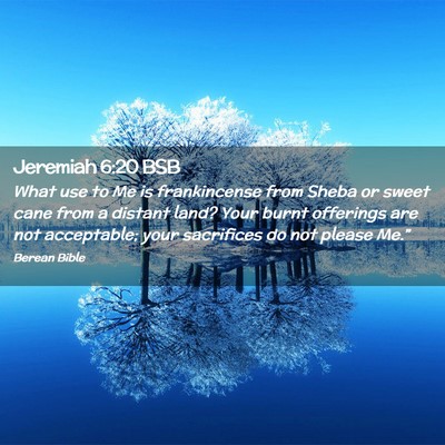 Picture 02 - Jeremiah 6:20 BSB - What use to Me is frankincense from Sheba or - Bible Verse Picture