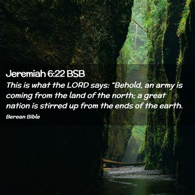Picture 02 - Jeremiah 6:22 BSB - This is what the LORD says: “Behold, an army is - Bible Verse Picture