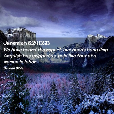 Picture 02 - Jeremiah 6:24 BSB - We have heard the report; our hands hang limp. - Bible Verse Picture