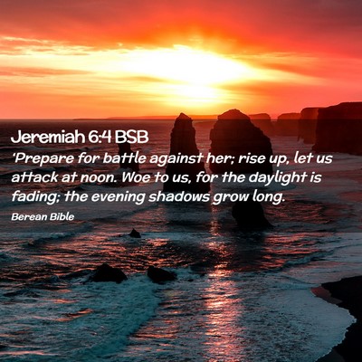 Picture 02 - Jeremiah 6:4 BSB - ‘Prepare for battle against her; rise up, let - Bible Verse Picture