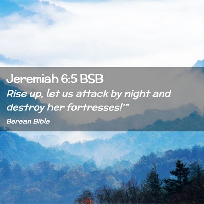Picture 02 - Jeremiah 6:5 BSB - Rise up, let us attack by night and destroy her - Bible Verse Picture