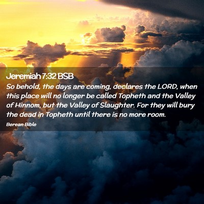 Picture 02 - Jeremiah 7:32 BSB - So behold, the days are coming, declares the - Bible Verse Picture