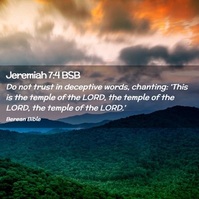 Picture 02 - Jeremiah 7:4 BSB - Do not trust in deceptive words, chanting: - Bible Verse Picture