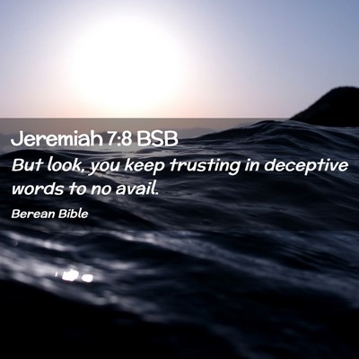 Picture 02 - Jeremiah 7:8 BSB - But look, you keep trusting in deceptive words to - Bible Verse Picture