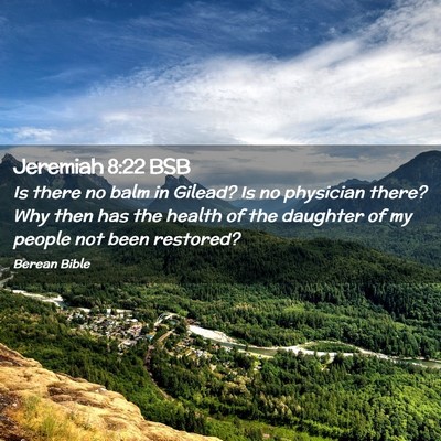 Picture 02 - Jeremiah 8:22 BSB - Is there no balm in Gilead? Is no physician - Bible Verse Picture