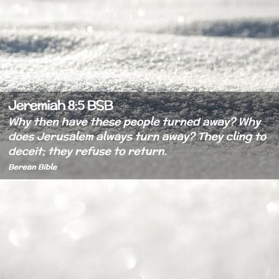 Picture 02 - Jeremiah 8:5 BSB - Why then have these people turned away? Why does - Bible Verse Picture