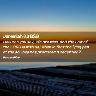 Picture 02 - Jeremiah 8:8 BSB - How can you say, ‘We are wise, and the Law of - Bible Verse Picture