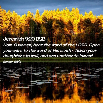 Picture 02 - Jeremiah 9:20 BSB - Now, O women, hear the word of the LORD. Open - Bible Verse Picture
