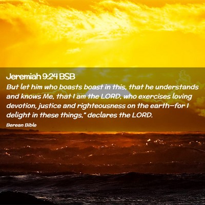 Picture 02 - Jeremiah 9:24 BSB - But let him who boasts boast in this, that he - Bible Verse Picture