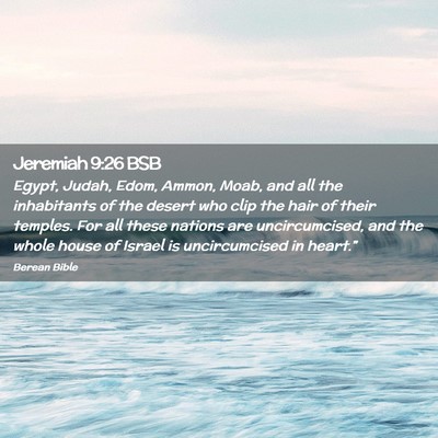 Picture 02 - Jeremiah 9:26 BSB - Egypt, Judah, Edom, Ammon, Moab, and all the - Bible Verse Picture