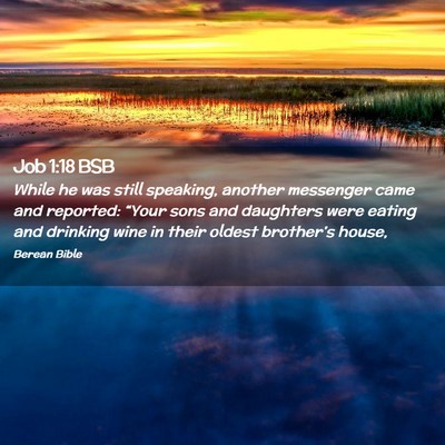 Picture 02 - Job 1:18 BSB - While he was still speaking, another messenger - Bible Verse Picture