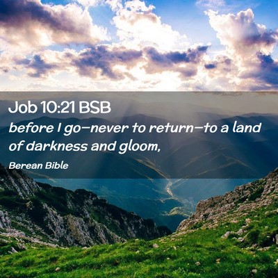 Picture 02 - Job 10:21 BSB - before I go—never to return—to a land of - Bible Verse Picture