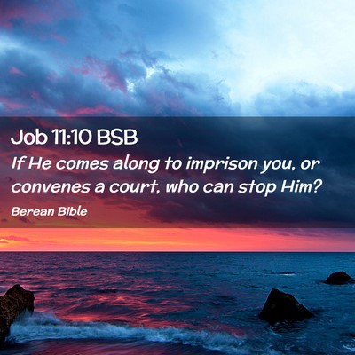 Picture 02 - Job 11:10 BSB - If He comes along to imprison you, or convenes a - Bible Verse Picture