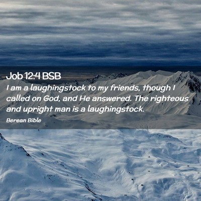 Picture 02 - Job 12:4 BSB - I am a laughingstock to my friends, though I - Bible Verse Picture