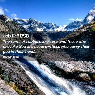 Picture 02 - Job 12:6 BSB - The tents of robbers are safe, and those who - Bible Verse Picture