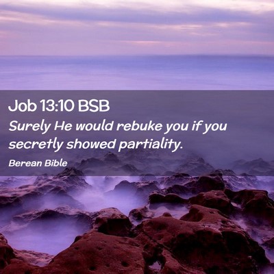 Picture 02 - Job 13:10 BSB - Surely He would rebuke you if you secretly showed - Bible Verse Picture