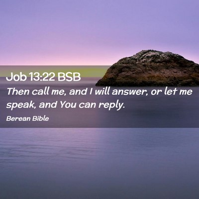 Picture 02 - Job 13:22 BSB - Then call me, and I will answer, or let me speak, - Bible Verse Picture