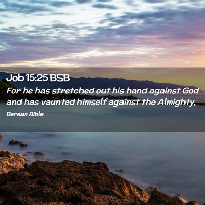 Picture 02 - Job 15:25 BSB - For he has stretched out his hand against God and - Bible Verse Picture