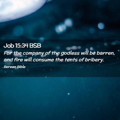 Picture 02 - Job 15:34 BSB - For the company of the godless will be barren, - Bible Verse Picture