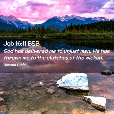 Picture 02 - Job 16:11 BSB - God has delivered me to unjust men; He has thrown - Bible Verse Picture