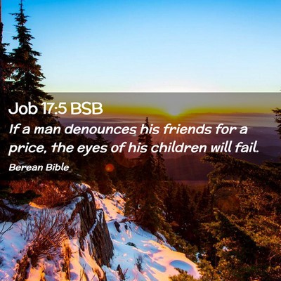 Picture 02 - Job 17:5 BSB - If a man denounces his friends for a price, the - Bible Verse Picture