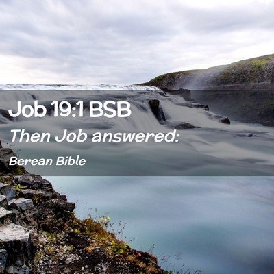 Picture 02 - Job 19:1 BSB - Then Job - Bible Verse Picture