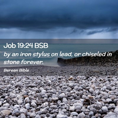 Picture 02 - Job 19:24 BSB - by an iron stylus on lead, or chiseled in stone - Bible Verse Picture