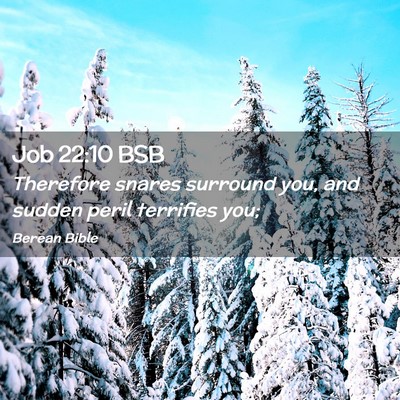 Picture 02 - Job 22:10 BSB - Therefore snares surround you, and sudden peril - Bible Verse Picture